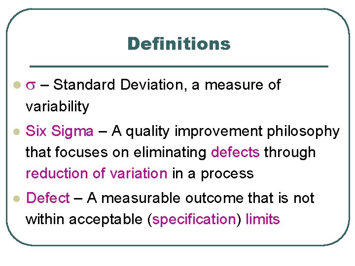 Definitions l s – Standard Deviation, a measure of variability l Six Sigma –