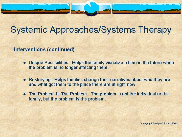 Systemic Approaches/Systems Therapy Interventions (continued) v Unique Possibilities: Helps the family visualize a time