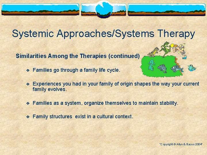 Systemic Approaches/Systems Therapy Similarities Among the Therapies (continued) v Families go through a family