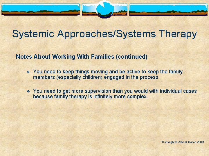 Systemic Approaches/Systems Therapy Notes About Working With Families (continued) v You need to keep