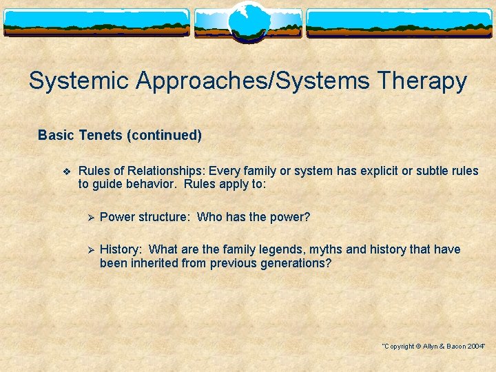 Systemic Approaches/Systems Therapy Basic Tenets (continued) v Rules of Relationships: Every family or system