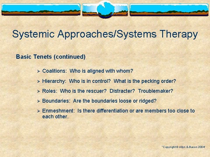 Systemic Approaches/Systems Therapy Basic Tenets (continued) Ø Coalitions: Who is aligned with whom? Ø