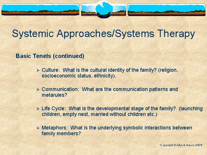 Systemic Approaches/Systems Therapy Basic Tenets (continued) Ø Culture: What is the cultural identity of