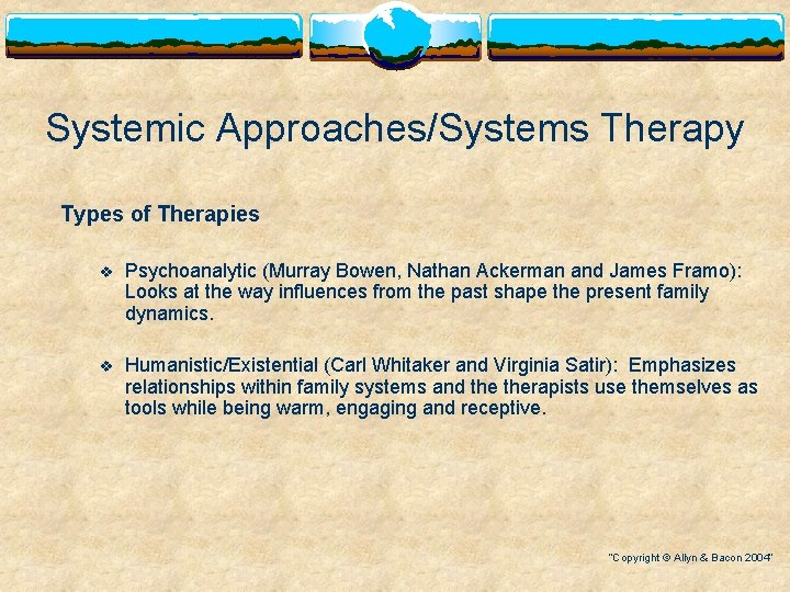 Systemic Approaches/Systems Therapy Types of Therapies v Psychoanalytic (Murray Bowen, Nathan Ackerman and James