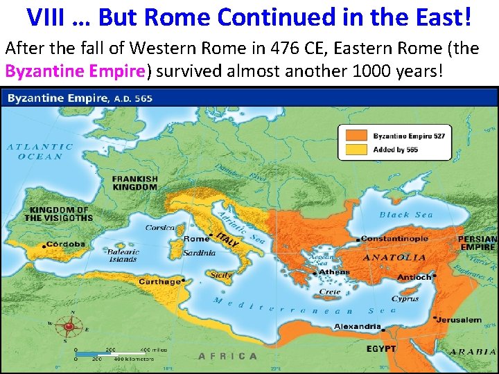 VIII … But Rome Continued in the East! After the fall of Western Rome