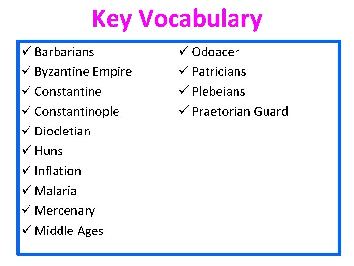 Key Vocabulary ü Barbarians ü Byzantine Empire ü Constantinople ü Diocletian ü Huns ü