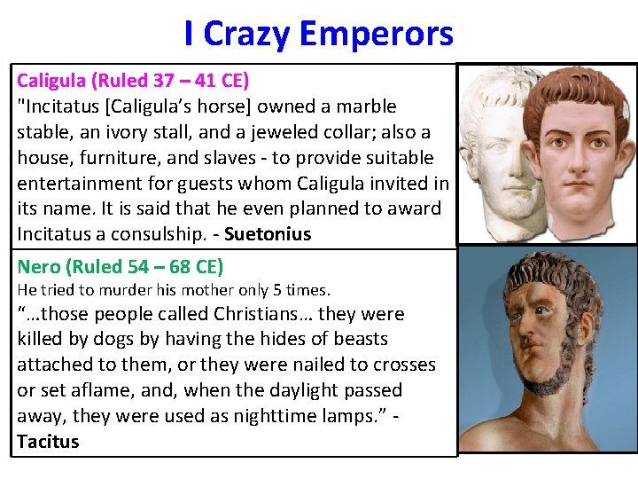 I Crazy Emperors Caligula (Ruled 37 – 41 CE) "Incitatus [Caligula’s horse] owned a
