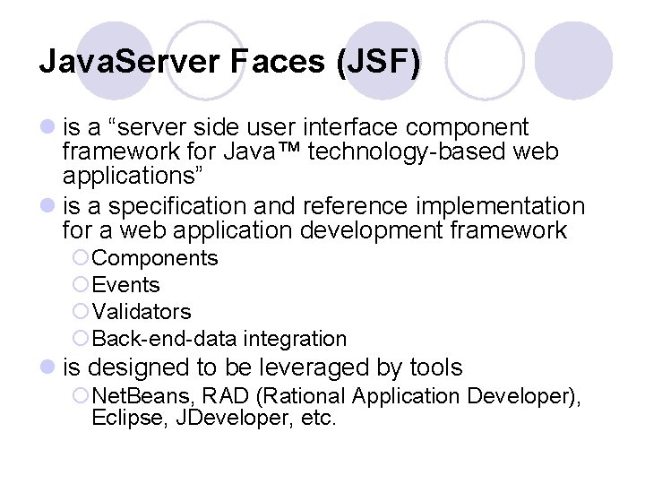 Java. Server Faces (JSF) l is a “server side user interface component framework for