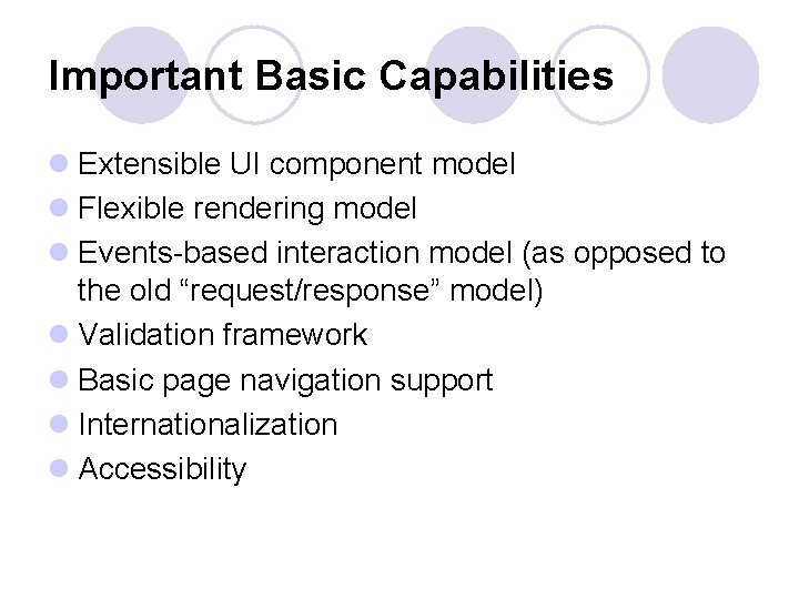 Important Basic Capabilities l Extensible UI component model l Flexible rendering model l Events-based