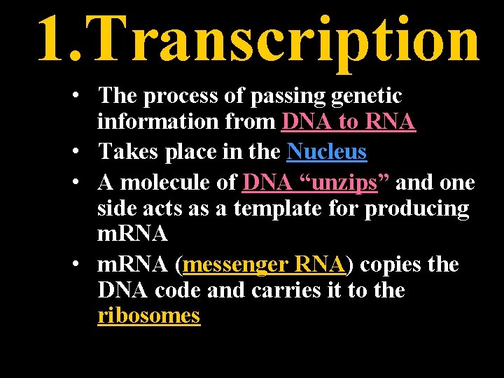 1. Transcription • The process of passing genetic information from DNA to RNA •