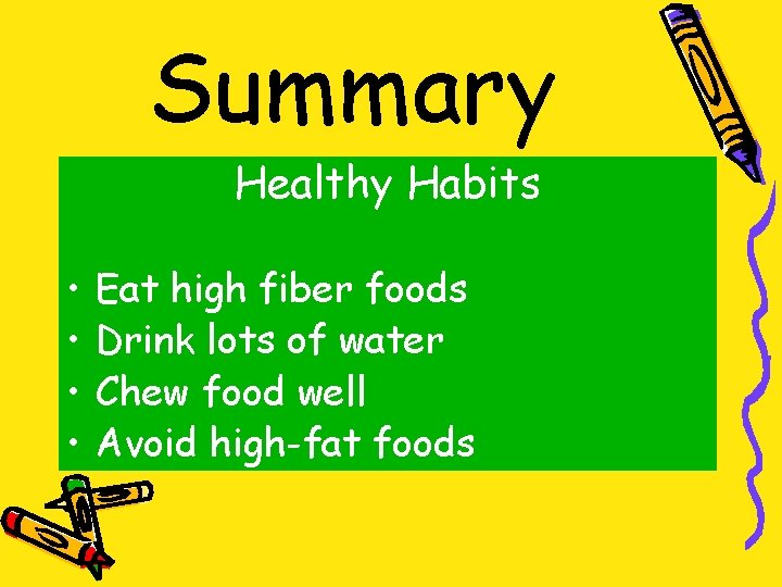 Summary Healthy Habits • • Eat high fiber foods Drink lots of water Chew