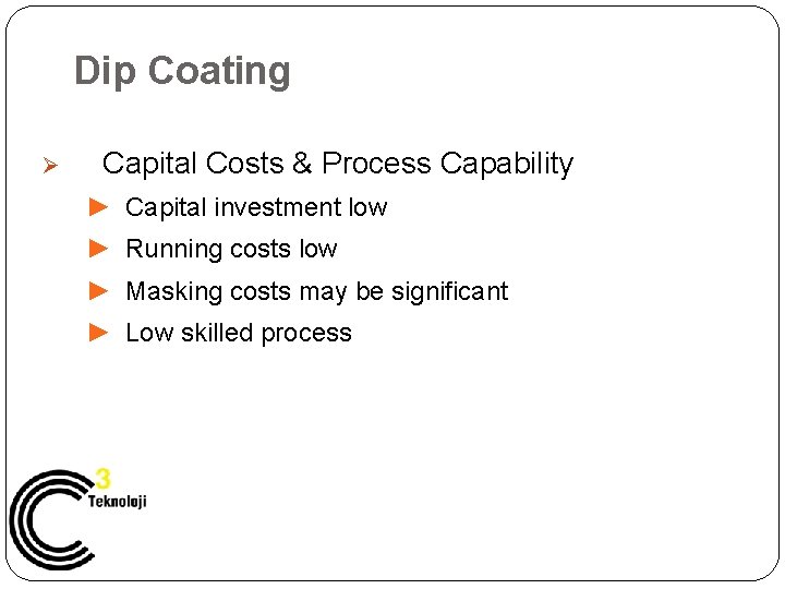 Dip Coating Ø Capital Costs & Process Capability ► Capital investment low ► Running