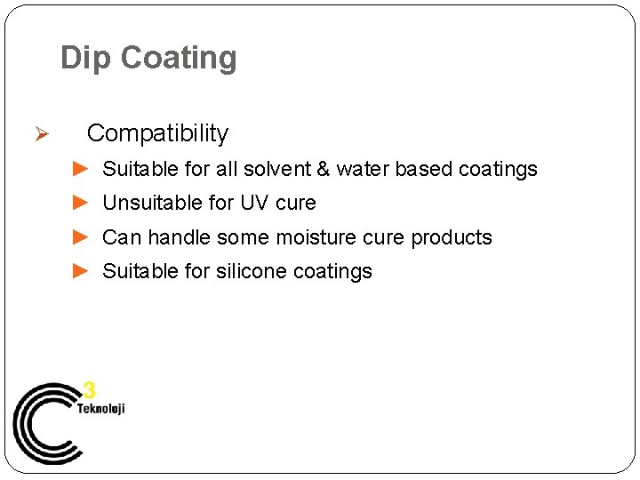 Dip Coating Ø Compatibility ► Suitable for all solvent & water based coatings ►