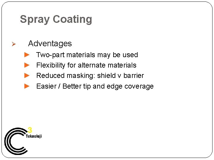 Spray Coating Ø Adventages ► ► Two-part materials may be used Flexibility for alternate