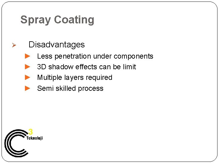 Spray Coating Ø Disadvantages ► ► Less penetration under components 3 D shadow effects