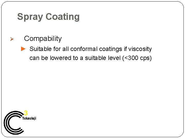 Spray Coating Ø Compability ► Suitable for all conformal coatings if viscosity can be