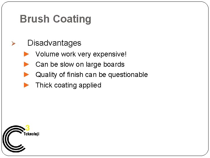 Brush Coating Ø Disadvantages ► ► Volume work very expensive! Can be slow on
