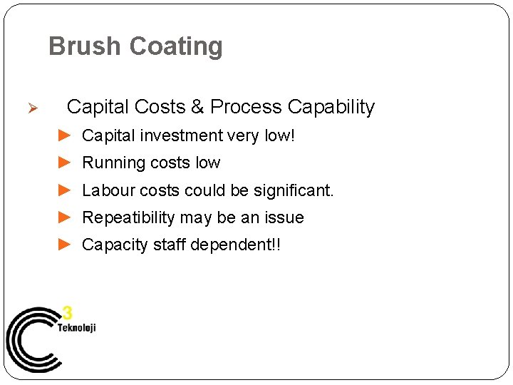 Brush Coating Ø Capital Costs & Process Capability ► Capital investment very low! ►