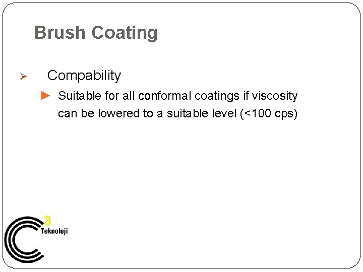 Brush Coating Ø Compability ► Suitable for all conformal coatings if viscosity can be