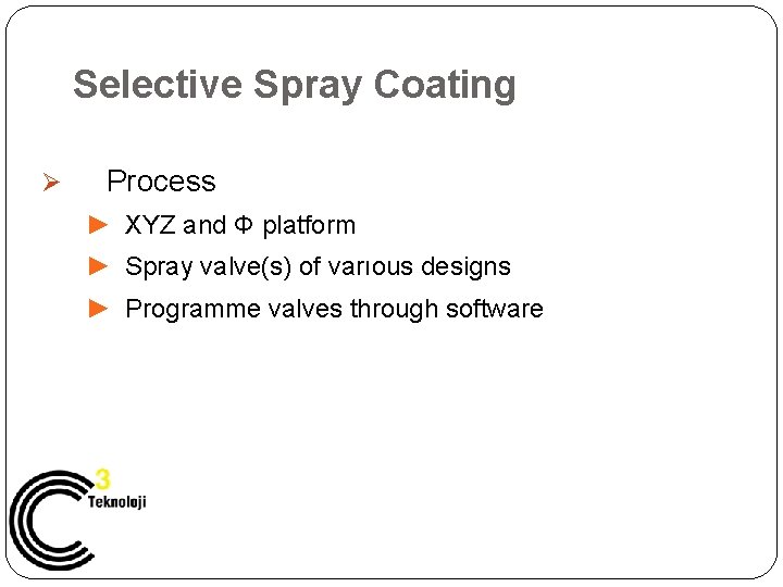 Selective Spray Coating Ø Process ► XYZ and Φ platform ► Spray valve(s) of