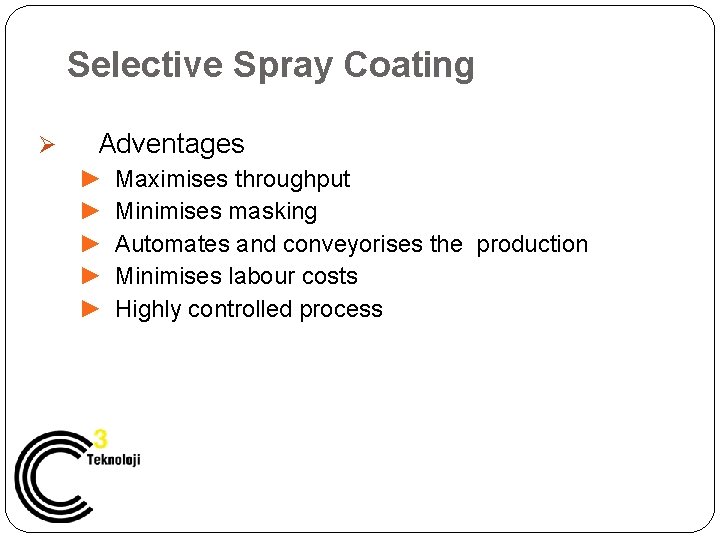 Selective Spray Coating Ø Adventages ► ► ► Maximises throughput Minimises masking Automates and