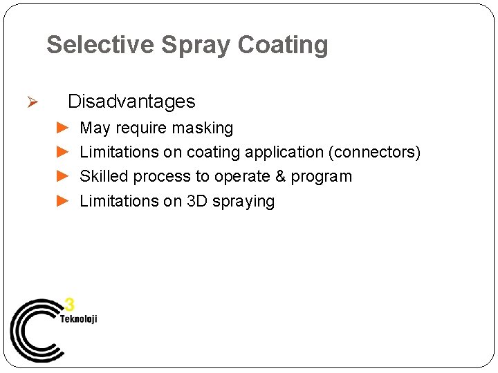 Selective Spray Coating Ø Disadvantages ► ► May require masking Limitations on coating application