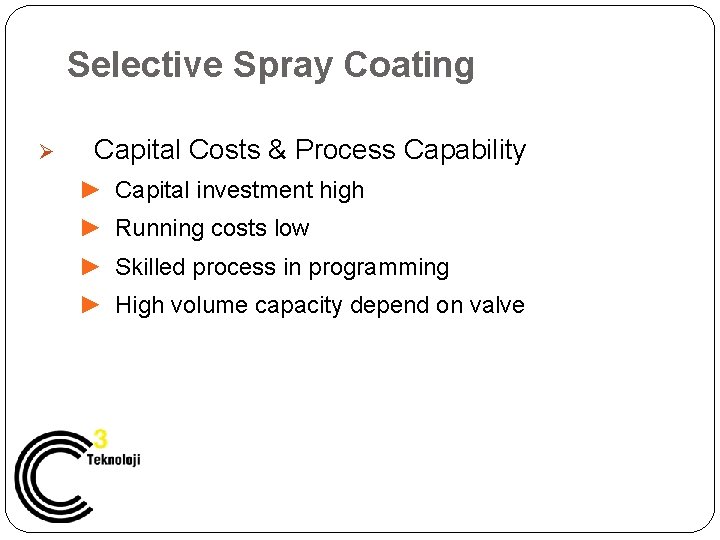 Selective Spray Coating Ø Capital Costs & Process Capability ► Capital investment high ►