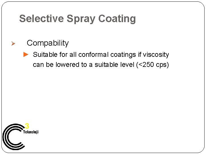 Selective Spray Coating Ø Compability ► Suitable for all conformal coatings if viscosity can