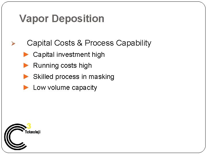 Vapor Deposition Ø Capital Costs & Process Capability ► Capital investment high ► Running