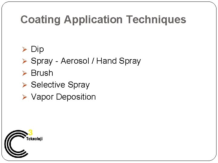 Coating Application Techniques Ø Dip Ø Spray - Aerosol / Hand Spray Ø Brush