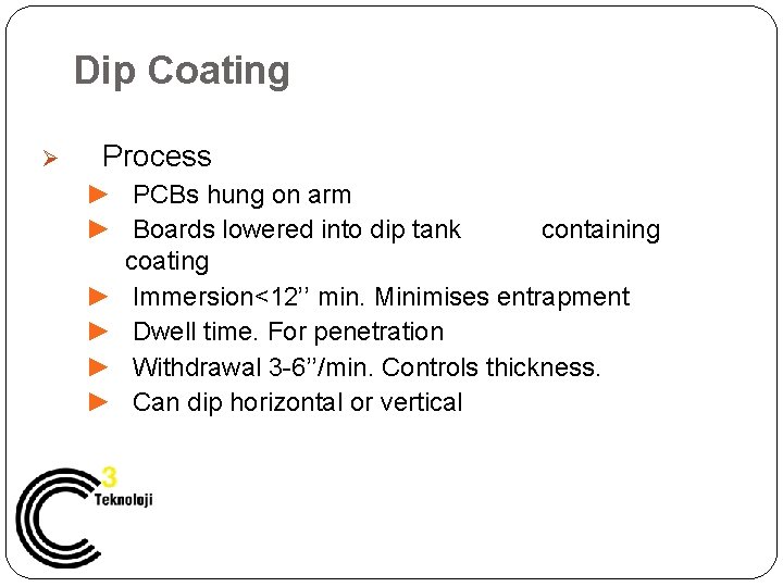 Dip Coating Ø Process ► PCBs hung on arm ► Boards lowered into dip