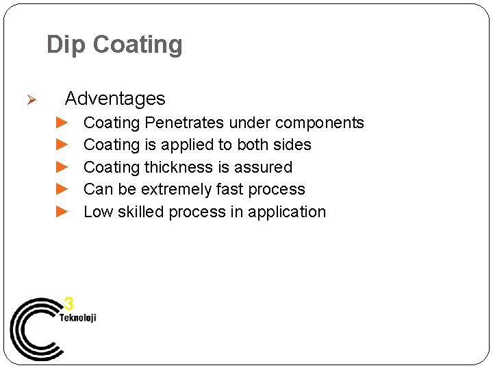 Dip Coating Ø Adventages ► ► ► Coating Penetrates under components Coating is applied