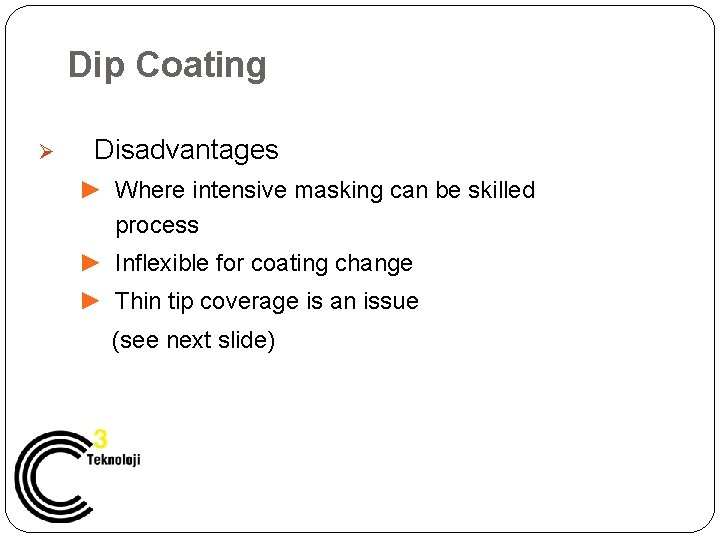 Dip Coating Ø Disadvantages ► Where intensive masking can be skilled process ► Inflexible