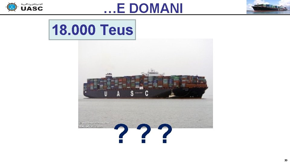 …E DOMANI 18. 000 Teus ? ? ? 20 …E DOMANI 18. 000 Teus ? ? ? 20