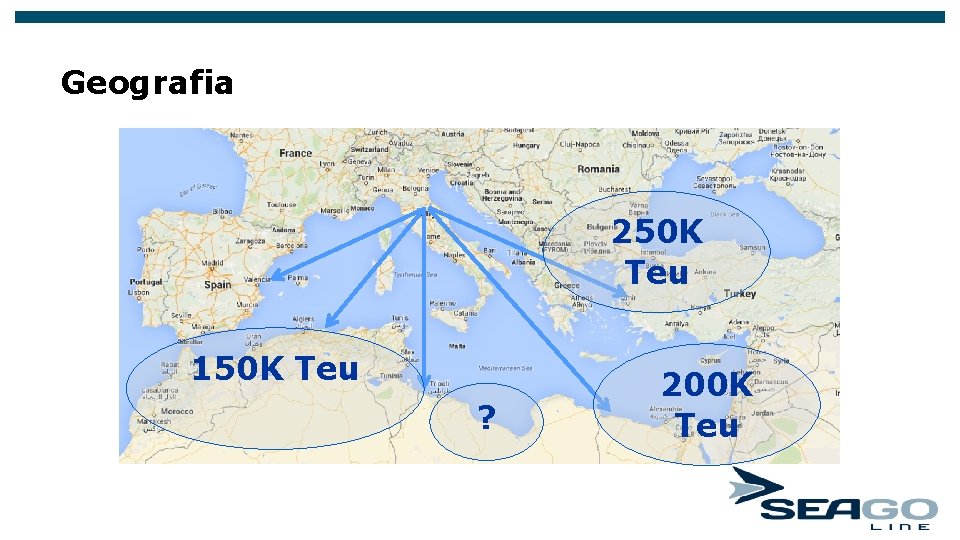 Geografia 250 K Teu 150 K Teu ? 200 K Teu Geografia 250 K Teu 150 K Teu ? 200 K Teu