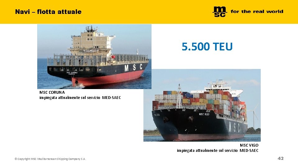 Navi – flotta attuale 5. 500 TEU MSC CORUNA impiegata attualmente sul servizio MED-SAEC Navi – flotta attuale 5. 500 TEU MSC CORUNA impiegata attualmente sul servizio MED-SAEC