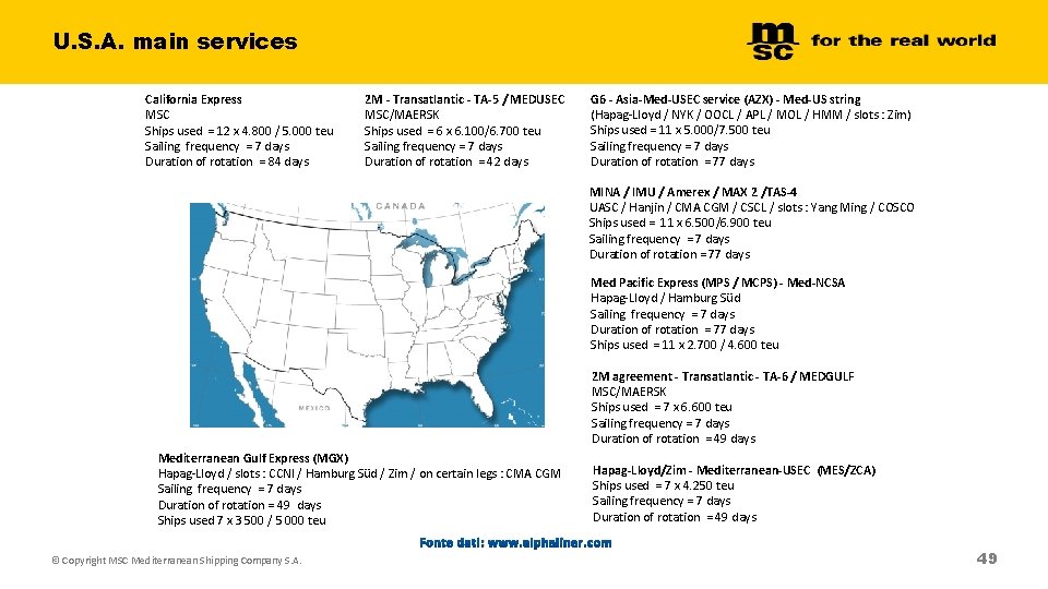 U. S. A. main services California Express MSC Ships used = 12 x 4. U. S. A. main services California Express MSC Ships used = 12 x 4.