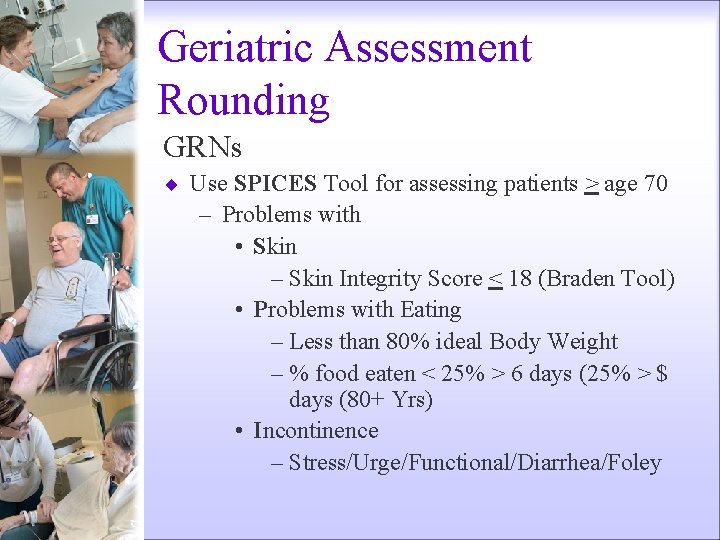 Geriatric Assessment Rounding GRNs ¨ Use SPICES Tool for assessing patients > age 70