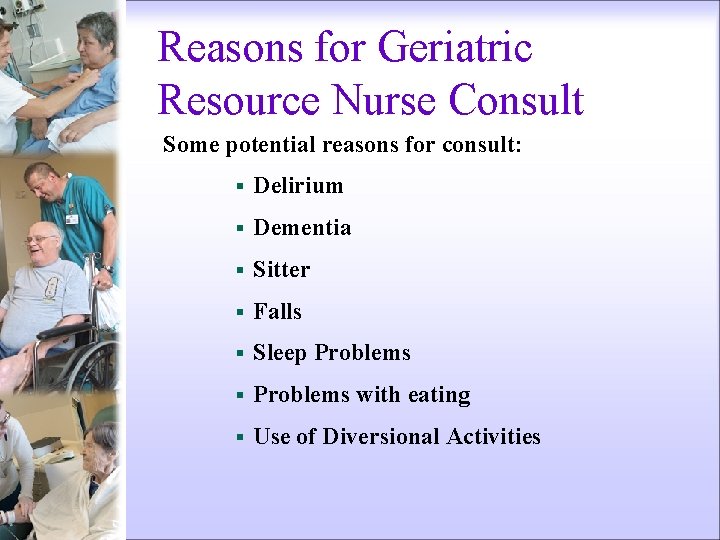 Reasons for Geriatric Resource Nurse Consult Some potential reasons for consult: § Delirium §