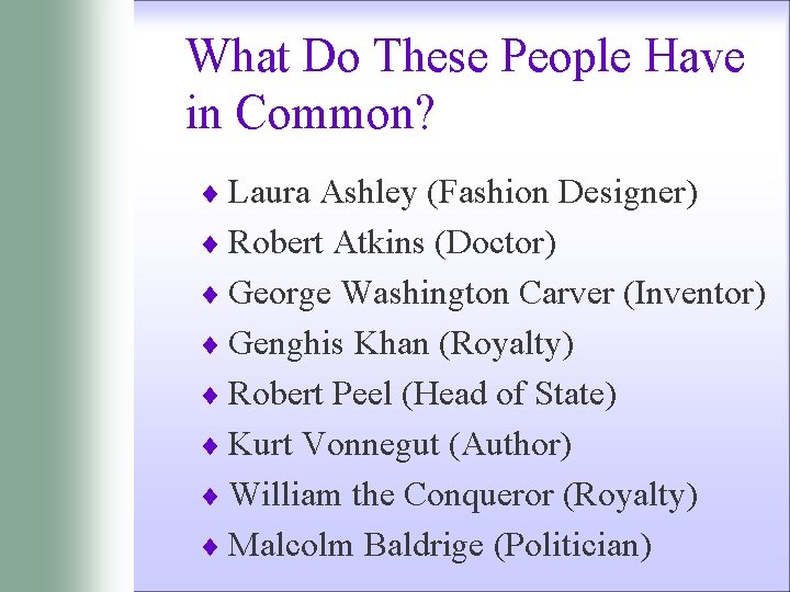 What Do These People Have in Common? ¨ Laura Ashley (Fashion Designer) ¨ Robert