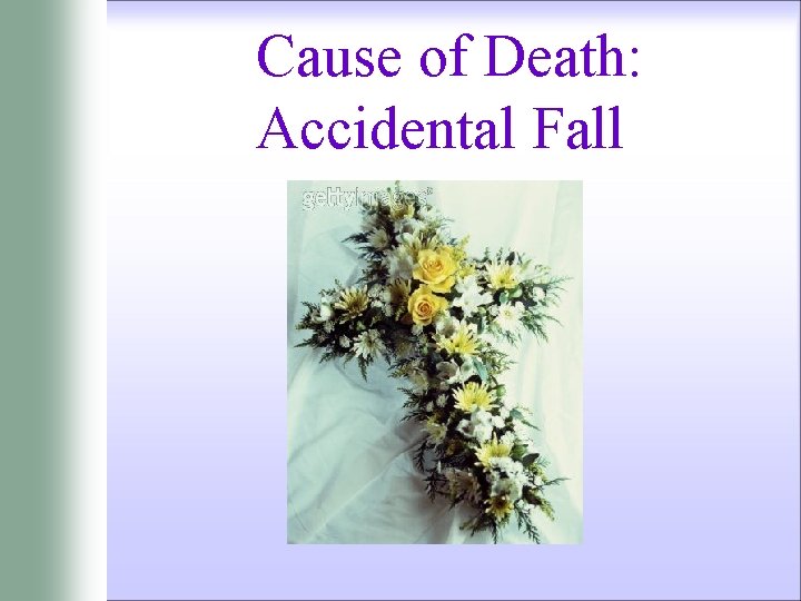 Cause of Death: Accidental Fall 