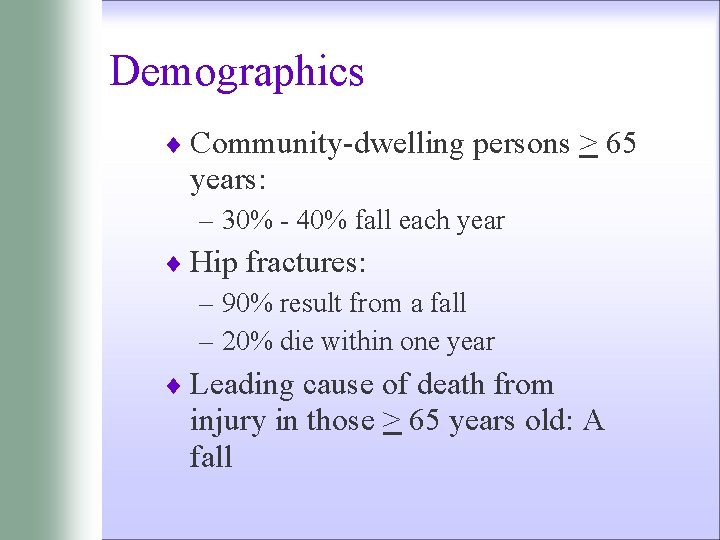 Demographics ¨ Community-dwelling persons > 65 years: – 30% - 40% fall each year