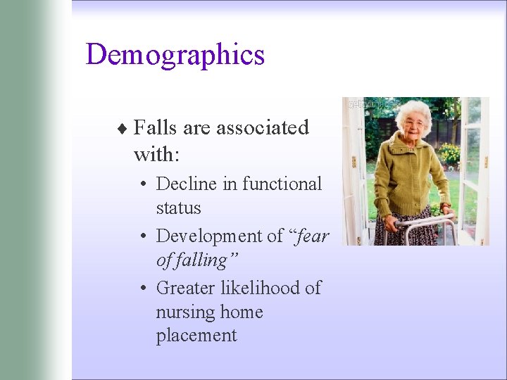 Demographics ¨ Falls are associated with: • Decline in functional status • Development of