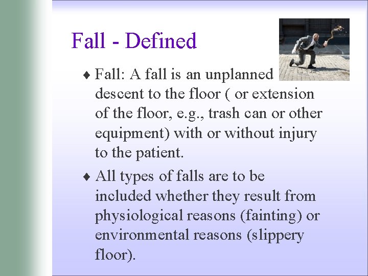 Fall - Defined ¨ Fall: A fall is an unplanned descent to the floor