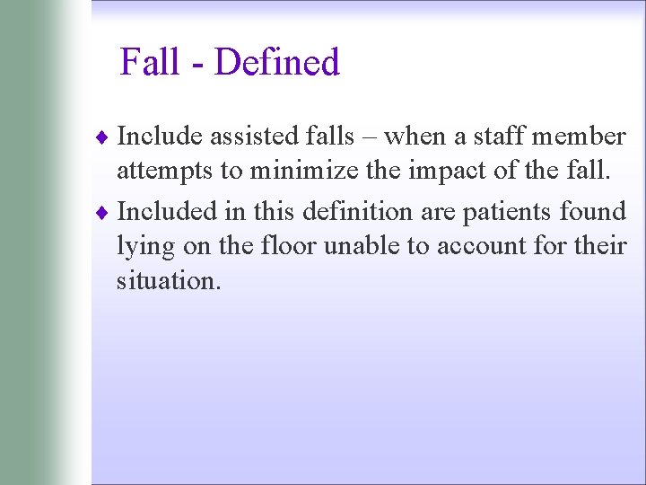 Fall - Defined ¨ Include assisted falls – when a staff member attempts to