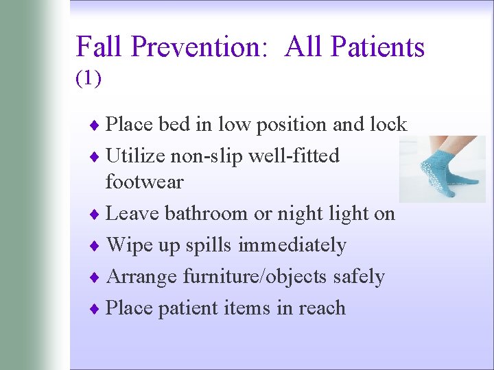 Fall Prevention: All Patients (1) ¨ Place bed in low position and lock ¨