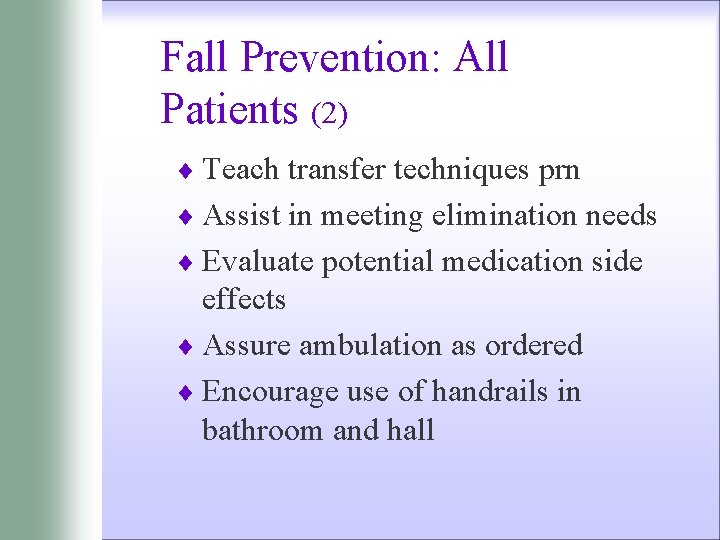 Fall Prevention: All Patients (2) ¨ Teach transfer techniques prn ¨ Assist in meeting
