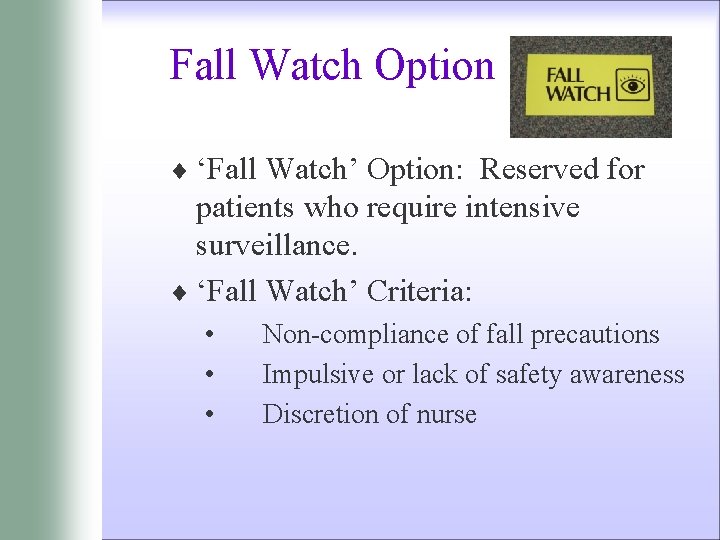 Fall Watch Option ¨ ‘Fall Watch’ Option: Reserved for patients who require intensive surveillance.