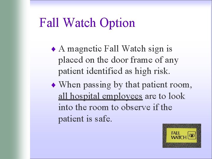 Fall Watch Option ¨ A magnetic Fall Watch sign is placed on the door