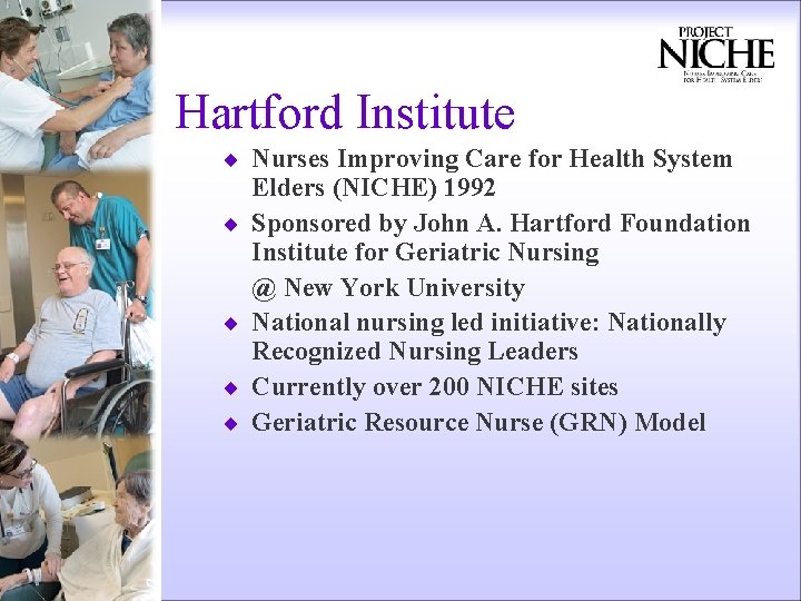Hartford Institute ¨ Nurses Improving Care for Health System ¨ ¨ Elders (NICHE) 1992